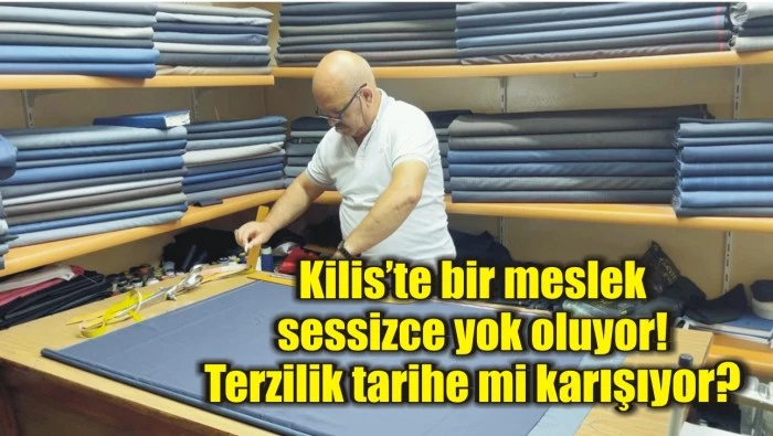 Kilis’te bir meslek sessizce yok oluyor! Terzilik tarihe mi karışıyor?