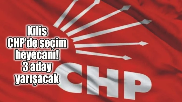 Kilis’te CHP seçim heyecanı! 3 aday yarışacak