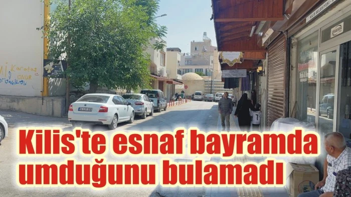 Kilis'te esnaf bayramda umduğunu bulamadı