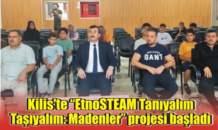 Kilis'te “EtnoSTEAM Tanıyalım Taşıyalım: Madenler” projesi başladı