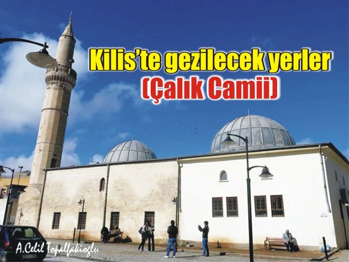 Kilis’te gezilecek yerler (Çalık Camii)