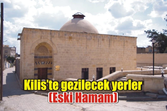 Kilis’te gezilecek yerler (Eski Hamam)