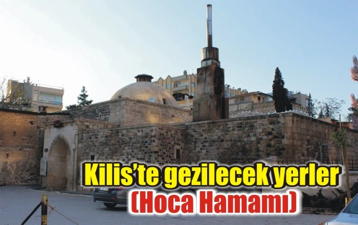 Kilis’te gezilecek yerler (Hoca Hamamı)