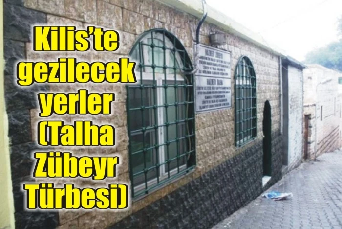 Kilis’te gezilecek yerler (Talha Zübeyr Türbesi)