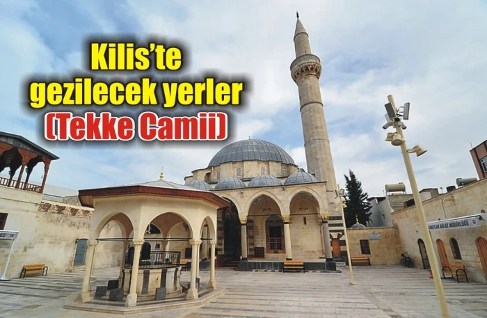 Kilis’te gezilecek yerler (Tekke Camii)