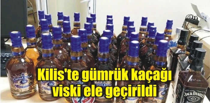Kilis'te gümrük kaçağı viski ele geçirildi