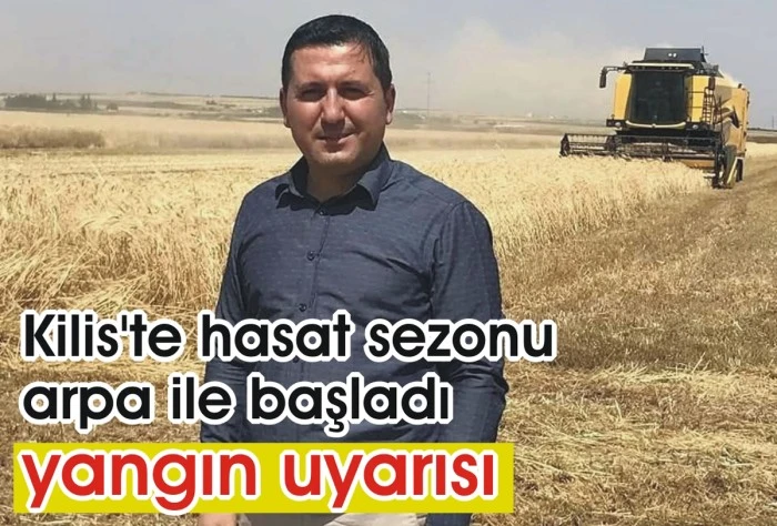 Kilis’te hasat sezonu arpa ile başladı, yangın uyarısı