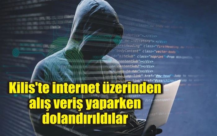 Kilis'te internet üzerinden alış veriş yaparken dolandırıldılar