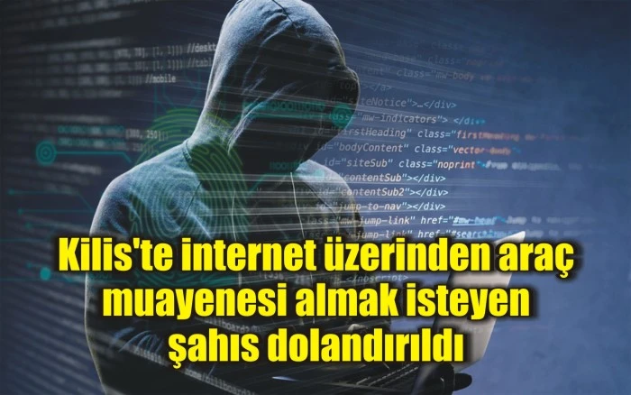 Kilis'te internet üzerinden araç muayenesi almak isteyen şahıs dolandırıldı