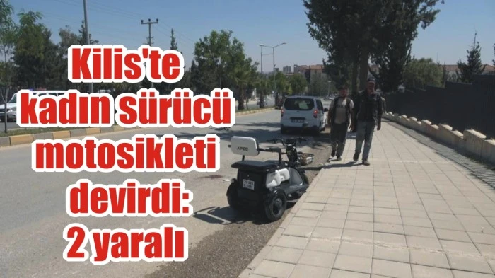 Kilis'te kadın sürücü motosikleti devirdi: 2 yaralı
