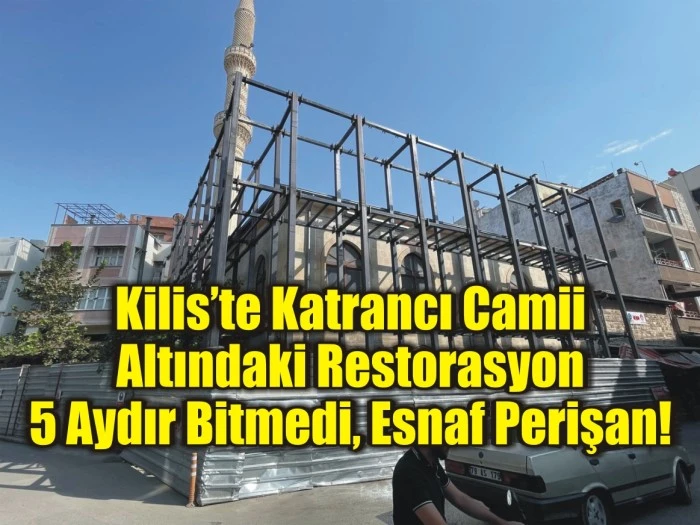 Kilis’te Katrancı Camii Altındaki Restorasyon 5 Aydır Bitmedi, Esnaf Perişan!