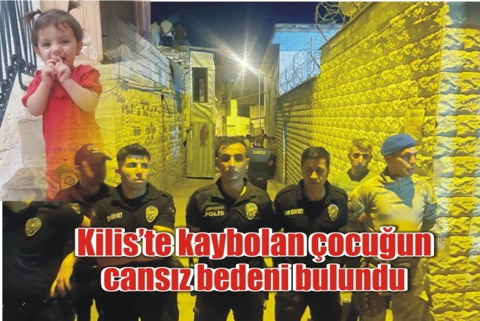Kilis’te kaybolan çocuğun cansız bedeni bulundu