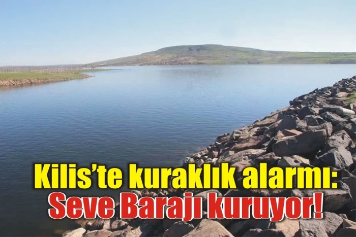 Kilis’te kuraklık alarmı: Seve Barajı kuruyor!