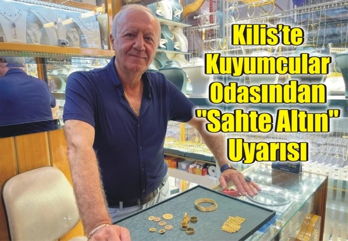 Kilis’te Kuyumcular Odasından "Sahte Altın" Uyarısı