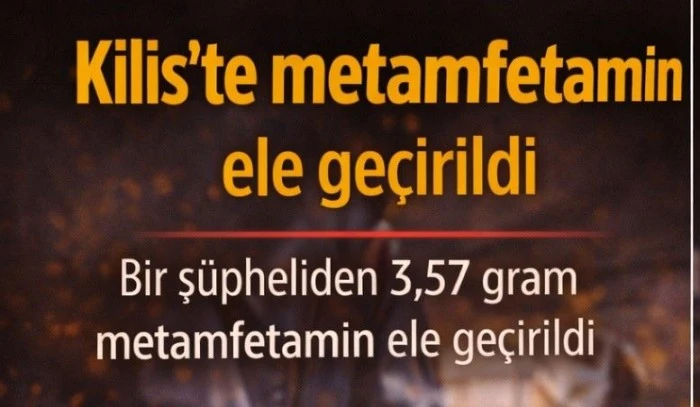 Kilis&rsquo;te metamfetamin ele ge&ccedil;irildi