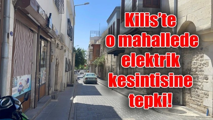 Kilis’te o mahallede elektrik kesintisine tepki!