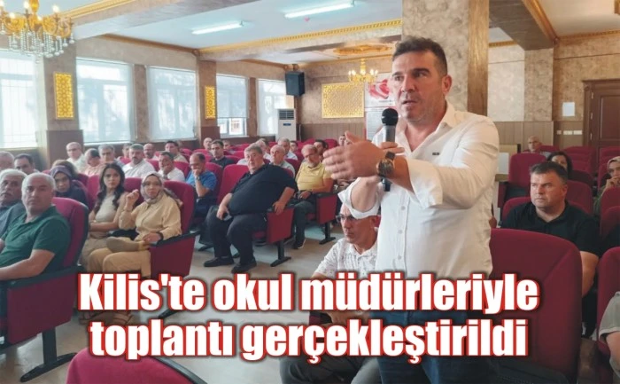 Kilis'te okul müdürleriyle toplantı gerçekleştirildi