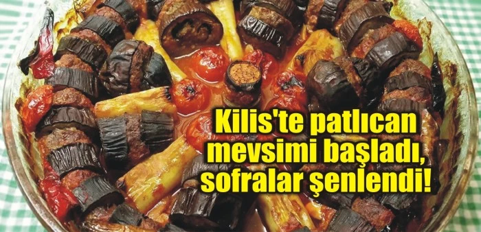 Kilis'te patlıcan mevsimi başladı, sofralar şenlendi!