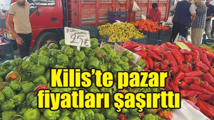Kilis’te pazar fiyatları şaşırttı