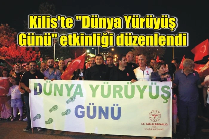 Kilis'te "Dünya Yürüyüş Günü" etkinliği düzenlendi