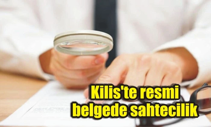 Kilis’te resmi belgede yalan beyana yasal işlem