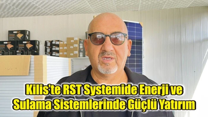 Kilis’te RST Systemide Enerji ve Sulama Sistemlerinde Güçlü Yatırım