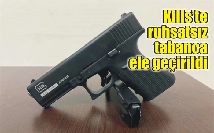 Kilis’te ruhsatsız tabanca ele geçirildi