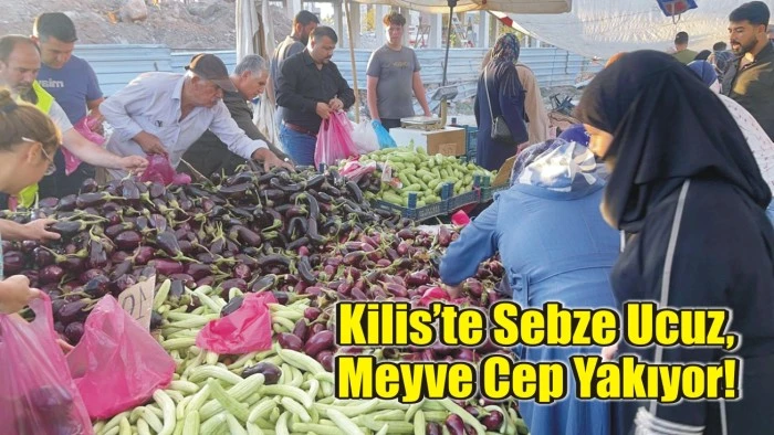 Kilis’te Sebze Ucuz, Meyve Cep Yakıyor!
