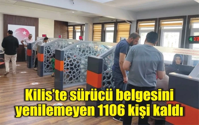 Kilis’te sürücü belgesini yenilemeyen 1106 kişi kaldı