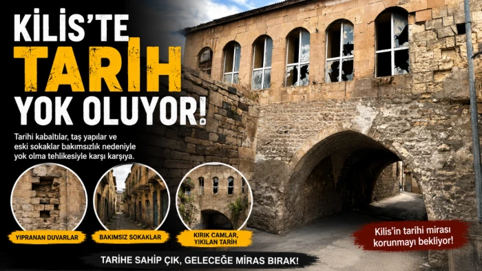 Kilis&rsquo;te Tarih yok oluyor