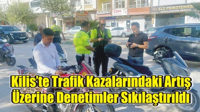 Kilis’te Trafik Kazalarındaki Artış Üzerine Denetimler Sıkılaştırıldı