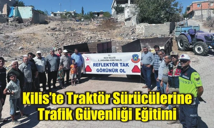 Kilis’te Traktör Sürücülerine Trafik Güvenliği Eğitimi