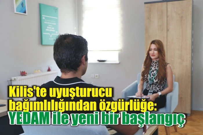 Kilis'te uyuşturucu bağımlılığından özgürlüğe: YEDAM ile yeni bir başlangıç