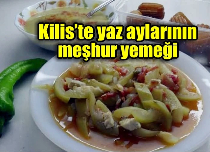Kilis’te yaz aylarının meşhur yemeği