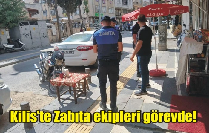 Kilis’te Zabıta ekipleri görevde!