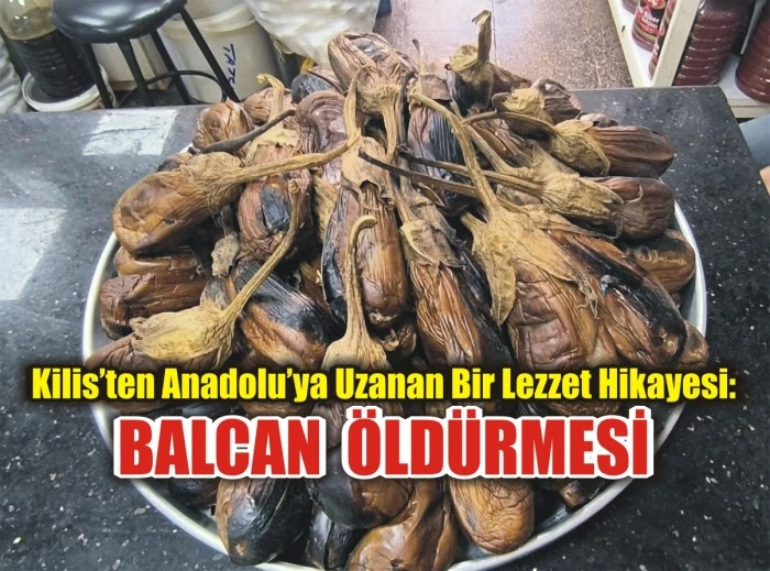 Kilis’ten Anadolu’ya Uzanan Bir Lezzet Hikayesi: Balcan Öldürmesi