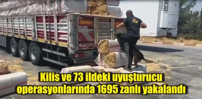 Kilis ve 73 ildeki uyuşturucu operasyonlarında 1695 zanlı yakalandı