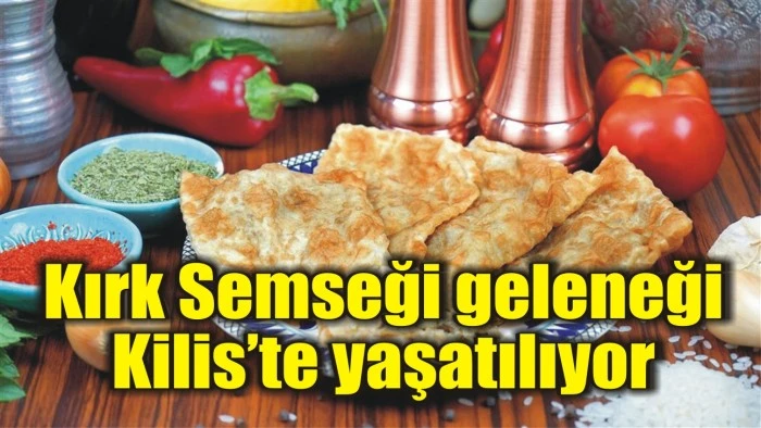 Kırk Semseği geleneği Kilis’te yaşatılıyor
