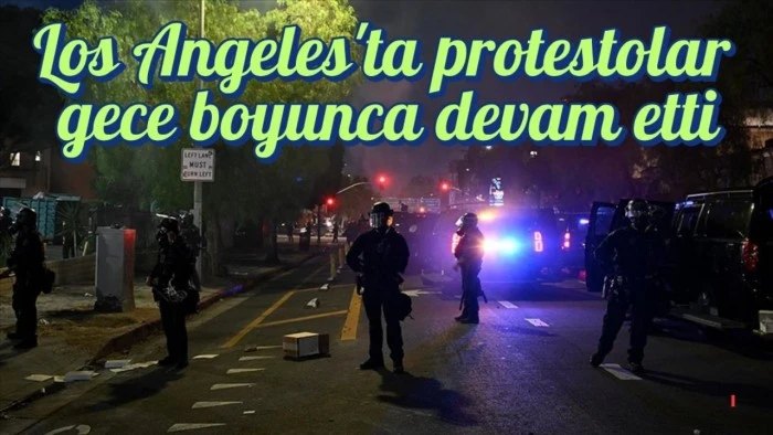 Los Angeles'ta protestolar  gece boyunca devam etti