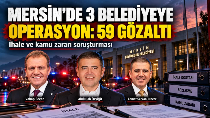 Mersin&rsquo;de 3 Belediyeye B&uuml;y&uuml;k Operasyon: Vahap Se&ccedil;er Dahil 59 G&ouml;zaltı