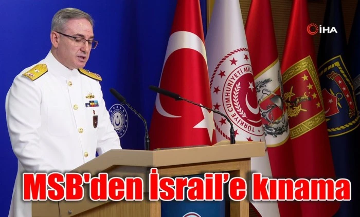 MSB'den İsrail’e kınama