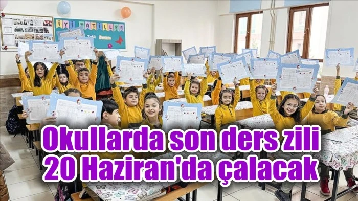 Okullarda son ders zili ne zaman çalacak?