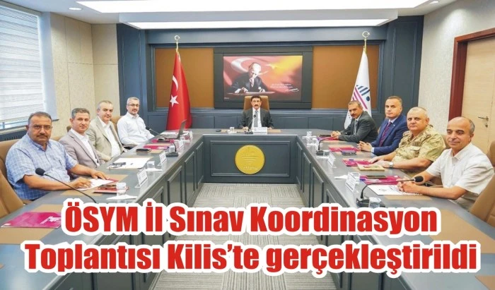 ÖSYM İl Sınav Koordinasyon Toplantısı Kilis’te yapıldı