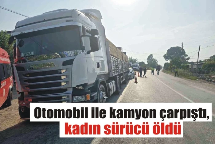 Otomobil ile kamyon çarpıştı, kadın sürücü öldü