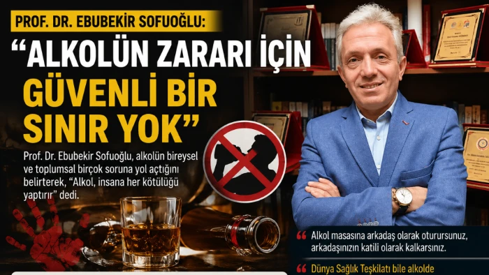 Prof. Dr. Ebubekir Sofuoğlu: &ldquo;Alkol, Toplumsal Sorunların En B&uuml;y&uuml;k Sebeplerinden Biri&rdquo;