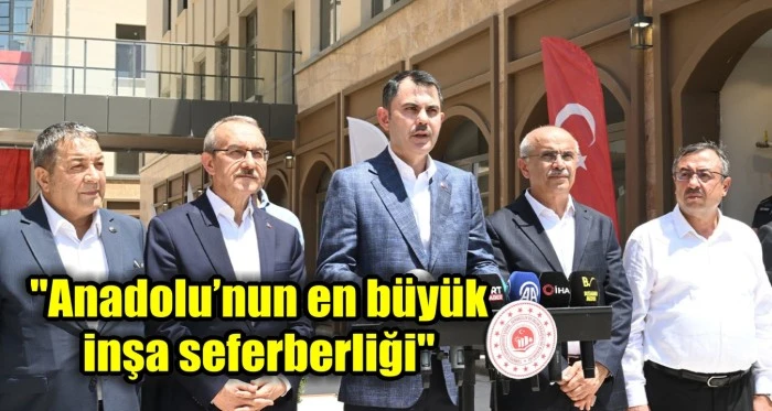 "Anadolu’nun en büyük inşa seferberliği"