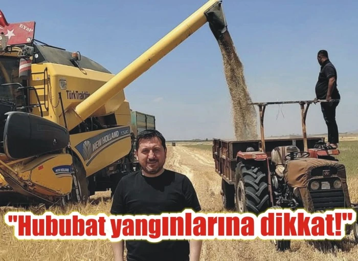 "Hububat yangınlarına dikkat!"