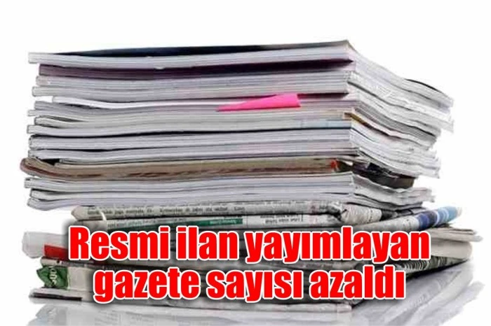 Resmi ilan yayımlayan gazete sayısı azaldı