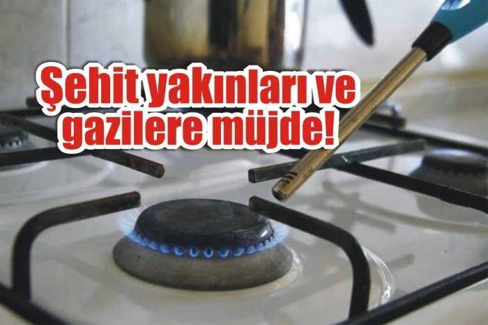 Şehit yakınları ve gazilere müjde!