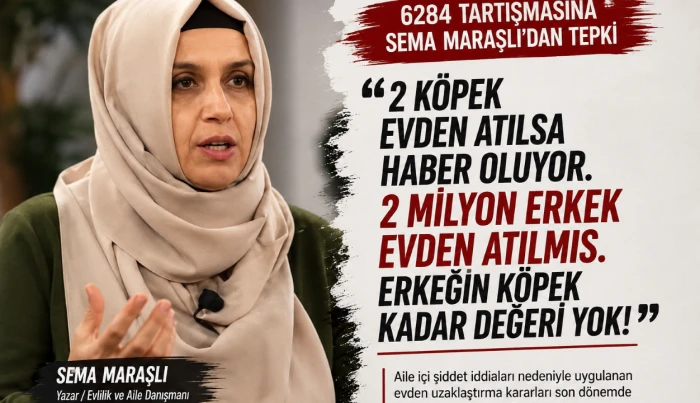 Sema Maraşlı&rsquo;dan 6284 Tepkisi: &ldquo;Aileyi Koruyan Hukuk Erkekleri de G&ouml;rmeli&rdquo;